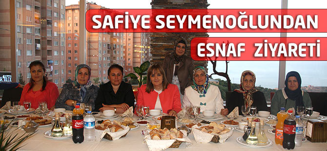 SAFİYE SEYMENOĞLU'NDAN ESNAF ZİYARETİ