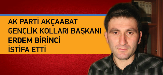 AK PARTİ Akçaabat Gençlik Kolları Başkanı Erdem Birinci İstifa Etti.