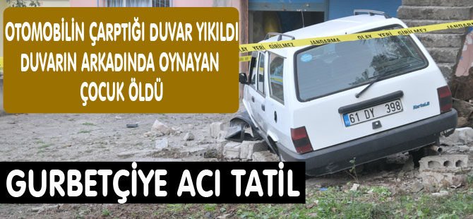 Otomobilin Çarptığı Duvarın altında Kalan bir çocuk öldü.