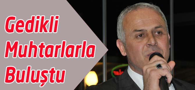 Gedikli Muhtarlarla Buluştu