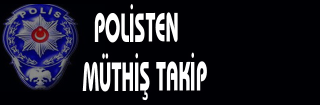 Emniyetten Müthiş Takip