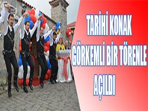 Tarihi Konak Görkemli Bir Törenle Açıldı