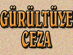 Yüksek Sese Ceza kesildi