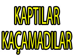 Kaptılar,Kaçamadılar