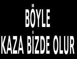 Böyle Kaza Bizde Olur