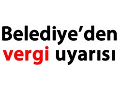 Belediyeden Vergi Uyarısı