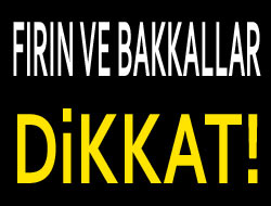 Bakkal ve Fırıncılar Dikkat