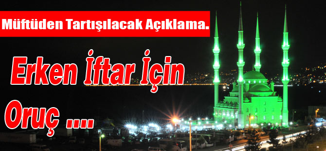 Müftü'den Erken Oruç Açıklaması