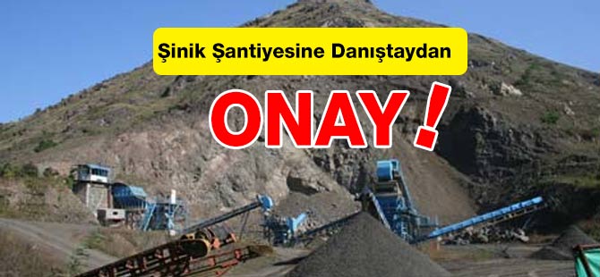 Şinik Şantiyesine Danıştaydan onay