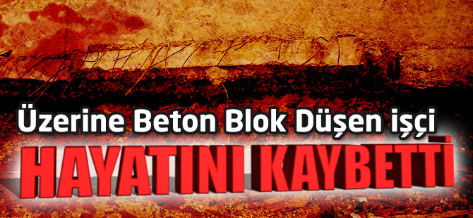 İşçinin Üzerine Beton Blok Düştü.