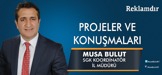 Musa Bulut, tüm konuşmaları ve projeleri. Bulut "Hizmet vatandaşın Ayağına Gidecek"