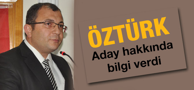 Öztürk Aday Hakkında Bilgi Verdi