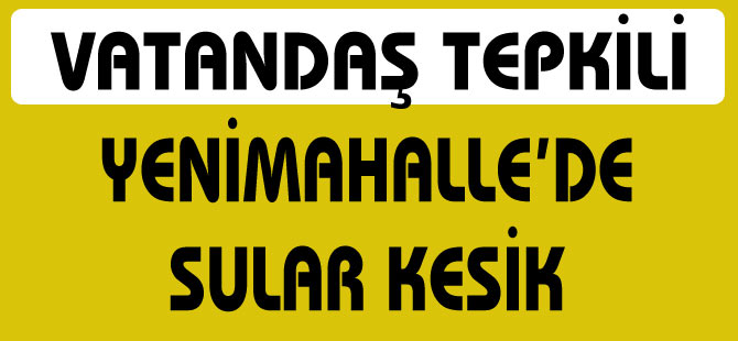 Akçaabat Yeni Mahalle'de sular kesik