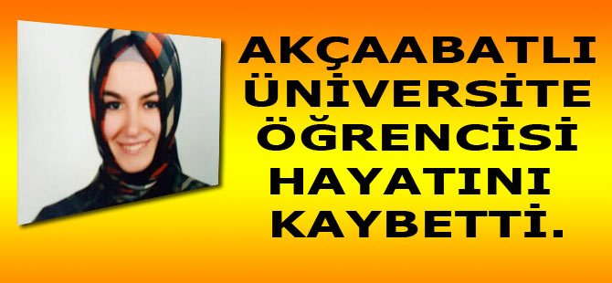 Rize’de üniversite eğitimi gören Akçaabatlı 20 yaşındaki Tuba Ulusoy hayatını kaybetti.