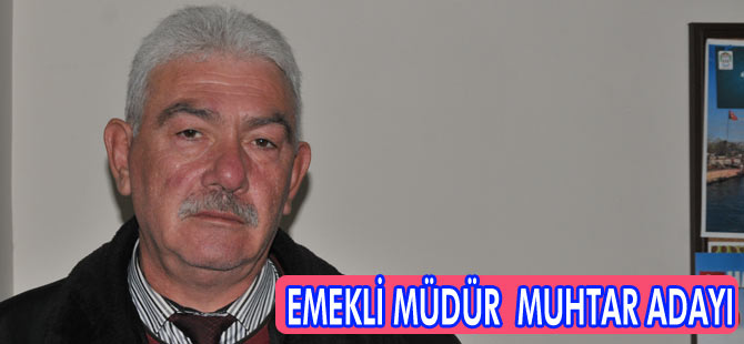 Emekli Müdürü Muhtarlığa Aday