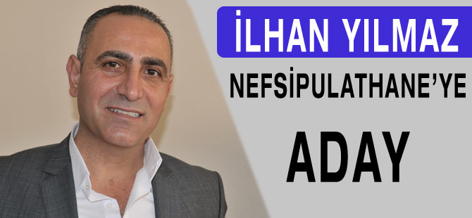İlhan Yılmaz aday olduğunu açıkladı.
