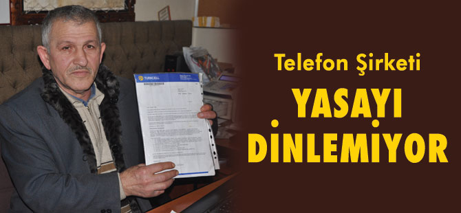 Telefon şirketi yasayı dinlemiyor