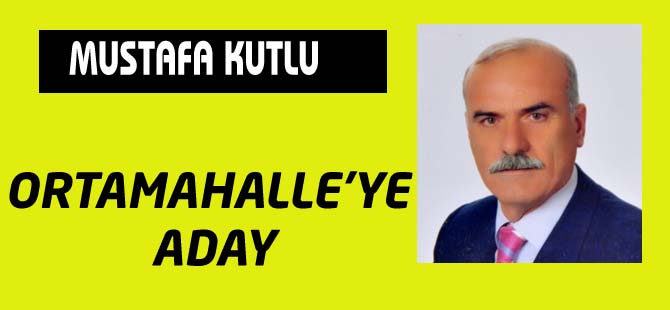 Kutlu Ortamahalle'ye Aday
