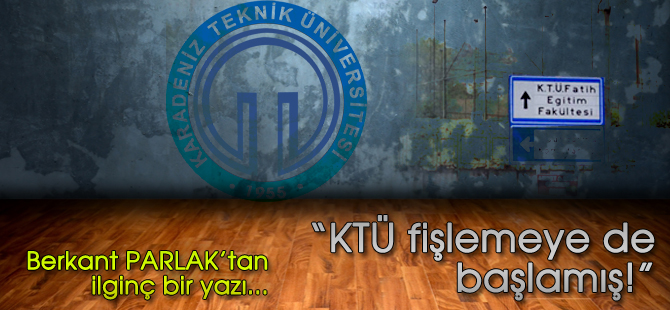 KTÜ fişlemeye de başlamış!