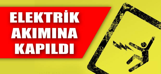 Elektrik Akımına Kapıldı.