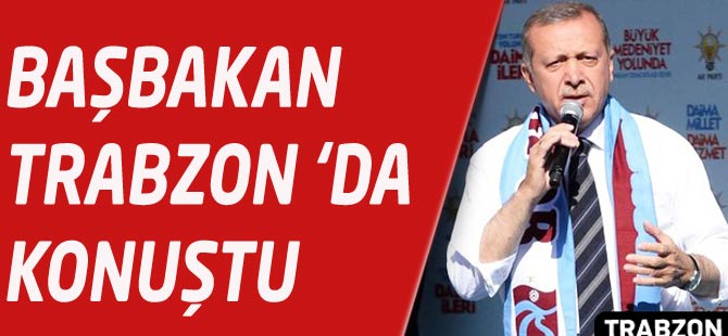 Başbakan Recep Tayyip Erdoğan Trabzon'da