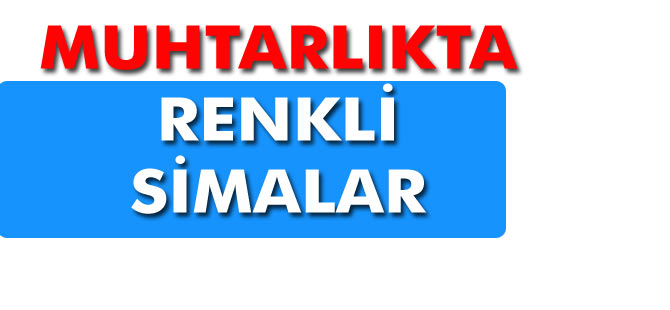 Muhtarlarda Renkli Simalar