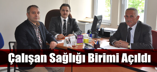 Çalışan Sağlığı Birimi Açıldı