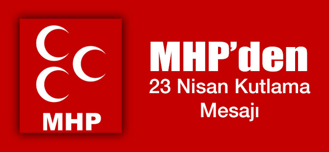 MHP'den 23 Nisan Mesajı