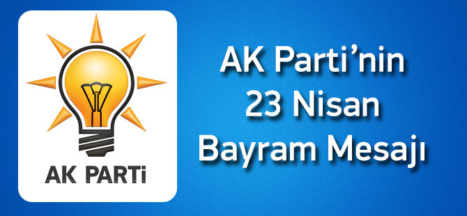 AK Parti'ni 23 Nisan Bayram Mesajı