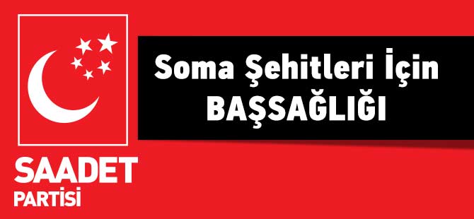 Saadet'ten Soma Şehitleri İÇin Başsağlığı