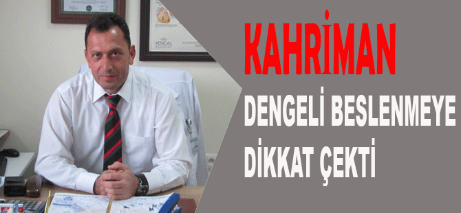 Kahriman Dengeli Beslenmeye Dikkat Çekti.