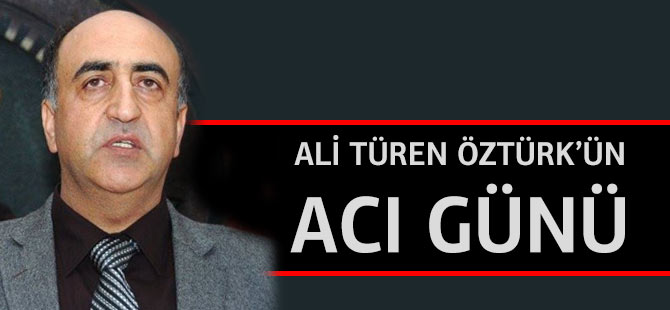 Ali Türen Öztürk’ün anne acısı