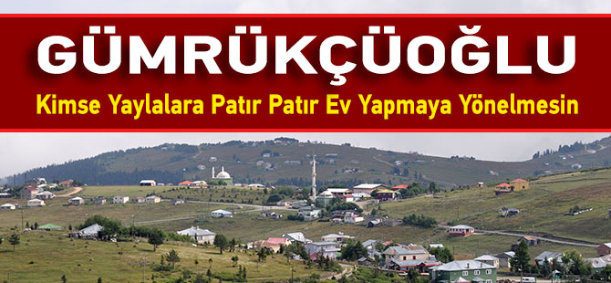 Yaylalara Kimse Ev Yapmasın