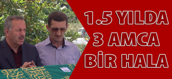 1.5 yılda 3 amcasını ve bir halasını kaybetti.
