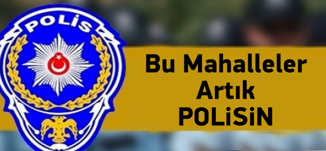 Bu Mahalleler Artık Polisin
