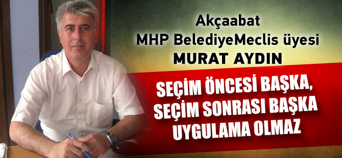 Seçim öncesi başka, seçim sonrası başka uygulama olmaz