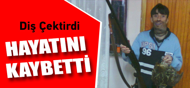 Diş çekimi sonrasında kanamadan hayatını kaybetti.