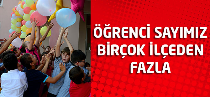 Öğrenci Sayımız Birçok İlçeden Fazla