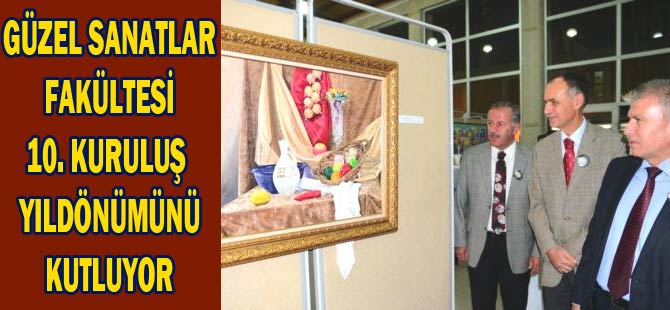 Güzel Sanatlar Fakültesinin 10. kuruluş yılı etkinlikleri