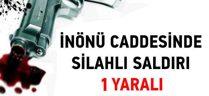 İnönü Caddesi'nde Silahlı Yaralama