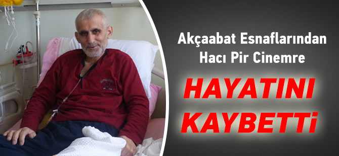Hacı Pir Cinemre hayatını kaybetti.