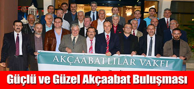 Akçaabatlılar Vakfı'ndan Birlik Beraberlik Toplantısı