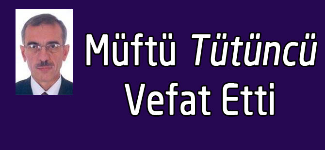 Müftü hayatını Kaybetti.
