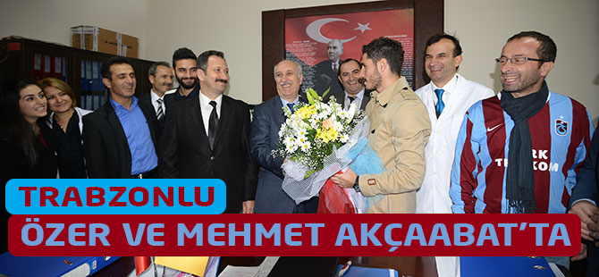 Özer ve Mehmet Akçaabat'taydı
