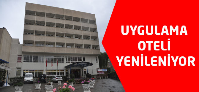 Uygulama Oteli yenileniyor
