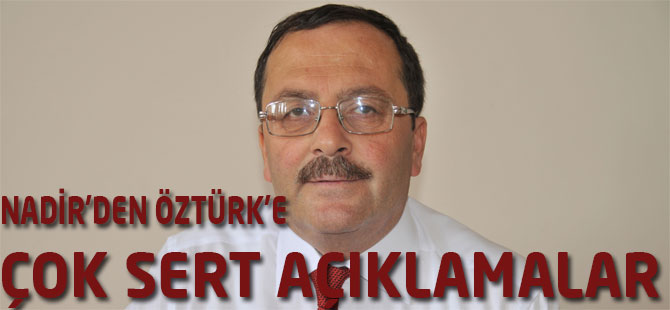 Nadir'den Öztürk'e sert açıklamalar