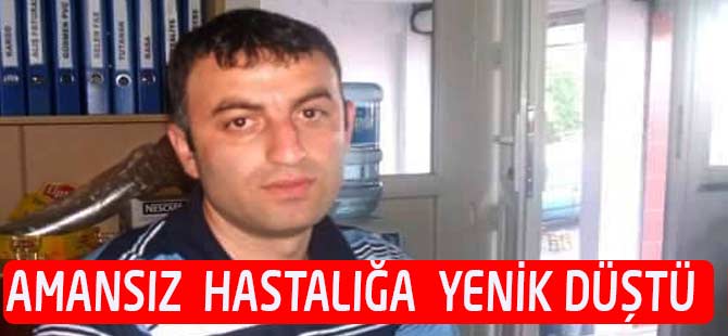 Genç Yaşta Hastalığa Yenildi.
