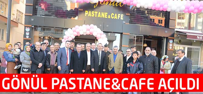 GÖNÜL PASTANE & CAFE AÇILDI