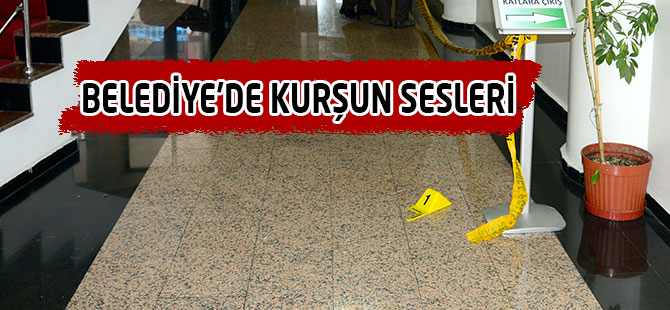 Belediyede Kurşun Sesleri