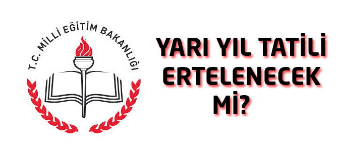 Yarı yıl tatili ertelenecek mi ?